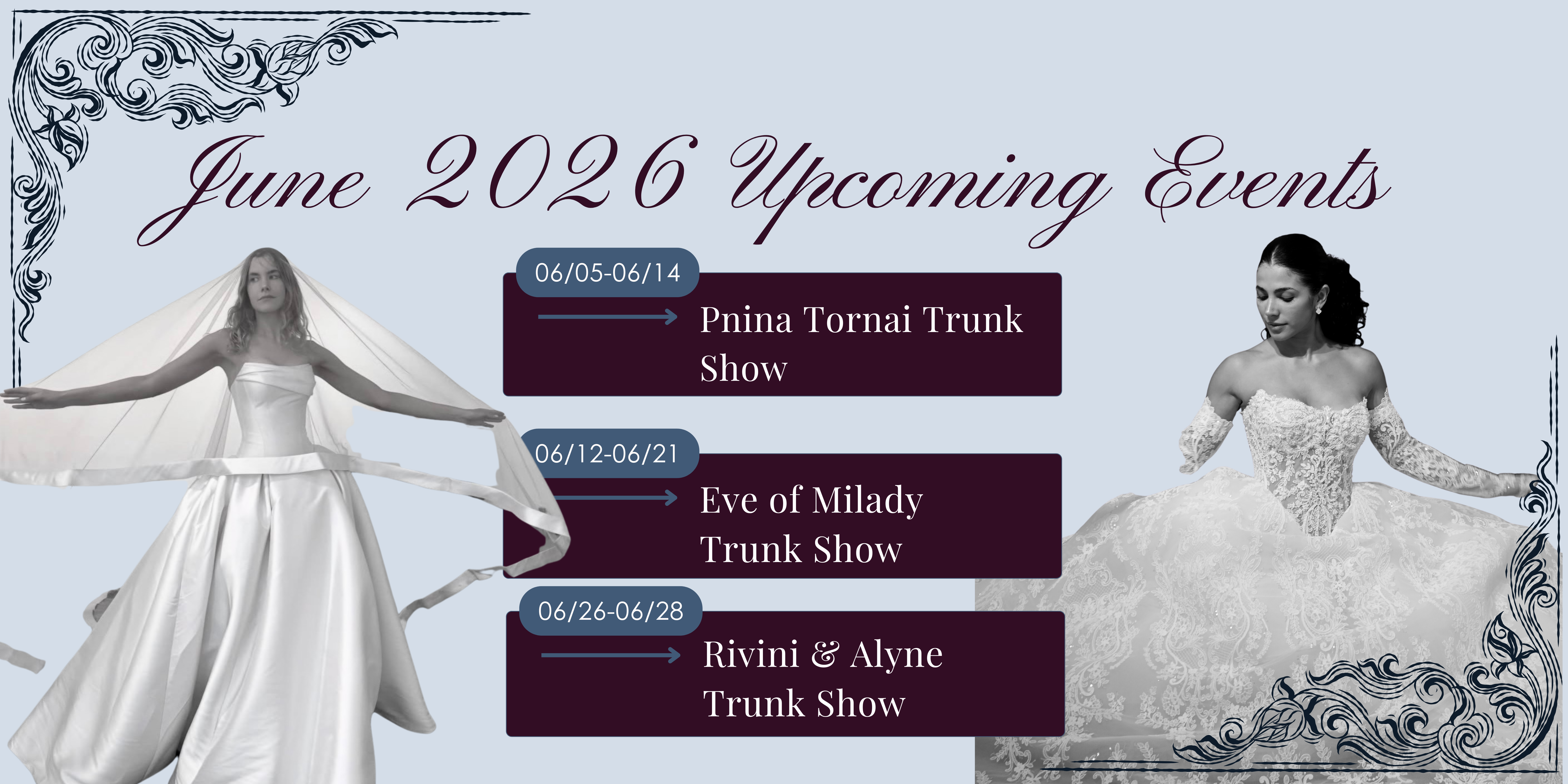 A graphic in a vintage style listing the upcoming events happening at Bridals by Lori in Sandy Springs, Georgia. The upcoming events for June 2026 include trunk shows from the most fabulous bridal designers in the world. Pnina Tornai will kick off the month with her sparkle. Eve of  Milady is notorious for the fairytale ballgown wedding dresses. And to wrap up the month, Rita Venieres will send her Alyne and Rivini colloctions.